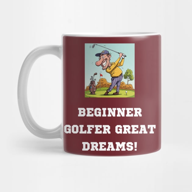 Begginer Golfer, Great Dreams! by Oscar's Store 1